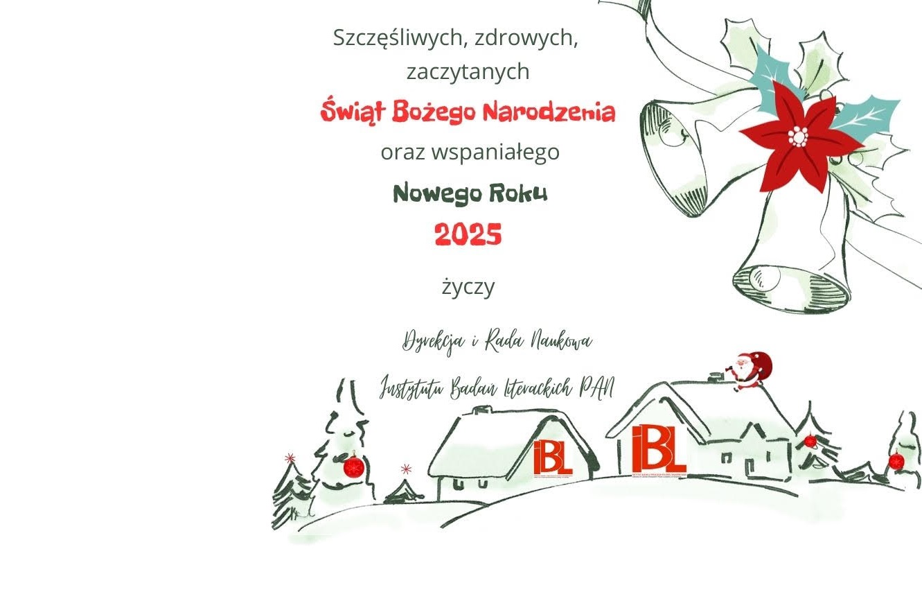 Szczęśliwych, zdrowych, zaczytanych Świąt Bożego Narodzenia oraz wspaniałego Nowego Roku 2025 życzy Dyrekcja i Rada Naukowa Instytutu Badań Literackich PAN